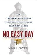 No Easy Day: The Firsthand Account of the Mission That Killed Osama Bin Laden di Mark Owen edito da Dutton Books