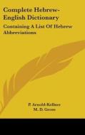 Complete Hebrew-english Dictionary: Containing A List Of Hebrew Abbreviations di P. Arnold-Kellner, M. D. Gross edito da Kessinger Publishing, Llc