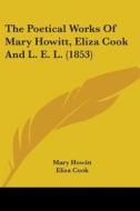 The Poetical Works Of Mary Howitt, Eliza Cook And L. E. L. (1853) di Mary Howitt, Eliza Cook, Letitia Elizabeth Landon edito da Kessinger Publishing, Llc
