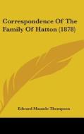 Correspondence of the Family of Hatton (1878) di Edward Maunde Thompson edito da Kessinger Publishing