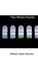 The Whole Family di William Dean Howells, Mary Eleanor Wilkins Freeman edito da Bibliolife