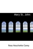 Mary St. John di Rosa Nouchette Carey edito da Bibliolife