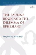 The Pauline Book And The Dilemma Of Ephesians di Petroelje Benjamin Petroelje edito da Bloomsbury Publishing (UK)