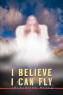 I Believe I Can Fly di Jackie F Petty edito da iUniverse