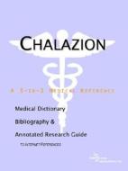 Chalazion - A Medical Dictionary, Bibliography, And Annotated Research Guide To Internet References di Icon Health Publications edito da Icon Group International