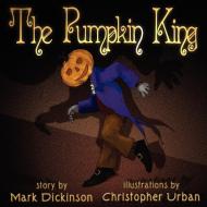 The Pumpkin King di Mark Dickinson edito da Mark Dickinson