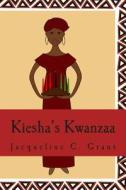 Kiesha's Kwanzaa di Jacqueline C. Grant Ph. D. edito da Gunga Peas Books