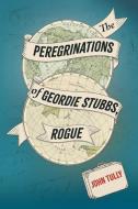 The Peregrinations of Geordie Stubbs, Rogue di John Tully edito da LIGHTNING SOURCE INC