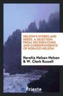 Nelson's Words and Deeds. a Selection from the Dispatches and Correspondence of Horatio Nelson di Horatio Nelson edito da LIGHTNING SOURCE INC