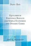 Equilibrium Existence Results for Simple Economies and Dynamic Games (Classic Reprint) di Paul R. Kleindorfer edito da Forgotten Books