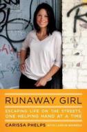 Runaway Girl: Escaping Life on the Streets, One Helping Hand at a Time di Carissa Phelps edito da Viking Books
