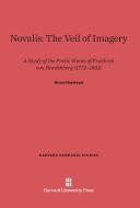 Novalis: The Veil of Imagery di Bruce Haywood edito da Harvard University Press