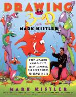 Drawing in 3-D with Mark Kistler: From Amazing Androids to Zesty Zephyrs, 333 Neat Things to Draw in 3-D di Mark Kistler edito da FIRESIDE BOOKS