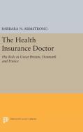 Health Insurance Doctor di Barbara Nachtrieb Armstrong edito da Princeton University Press