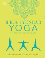 B.K.S. Iyengar Yoga the Path to Holistic Health: The Definitive Step-By-Step Guide di B. K. S. Iyengar edito da DK PUB