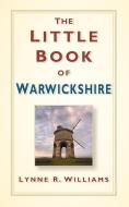 The Little Book of Warwickshire di Lynne Williams edito da The History Press Ltd