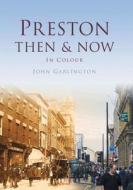 Preston Then & Now di John Garlington edito da Pavilion Books