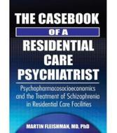 The Casebook of a Residential Care Psychiatrist di Martin Fleishman edito da Routledge