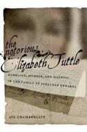 The Notorious Elizabeth Tuttle di Ava Chamberlain edito da NYU Press