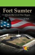 Fort Sumter di Ira Wood edito da Rosen Publishing Group