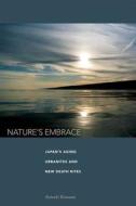 Nature's Embrace: Japan's Aging Urbanites and New Death Rites di Satsuki Kawano edito da UNIV OF HAWAII PR