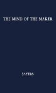 The Mind of the Maker di Dorothy L. Sayers, Unknown edito da Greenwood Publishing Group