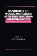 Handbook of Mouse Mutations with Skin and Hair Abnormalities di John P. (The Jackson Laboratory Sundberg edito da Taylor & Francis Inc