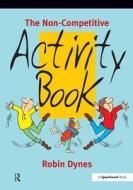 The Non-Competitive Activity Book di Robin Dynes edito da Routledge