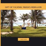 Gift of Yucatan: Maria's Rebellion di Trudy Sauri edito da Your Culture Gifts