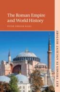 The Roman Empire and World History di Peter Fibiger Bang edito da Cambridge University Press