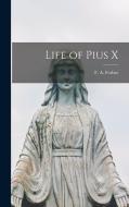 Life of Pius X di Forbes F. a. (Frances Alice) edito da LEGARE STREET PR