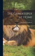 The Gamekeeper at Home di John Richard Jefferies edito da LEGARE STREET PR
