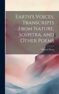 Earth's Voices, Transcripts From Nature, Sospitra, and Other Poems di William Sharp edito da LEGARE STREET PR