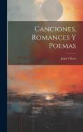 Canciones, Romances Y Poemas di Juan Valera edito da LEGARE STREET PR