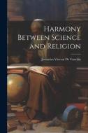 Harmony Between Science and Religion di Januarius De Concilio edito da LEGARE STREET PR