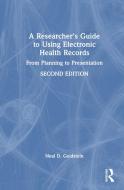 A Researcher's Guide To Using Electronic Health Records di Neal D. Goldstein edito da Taylor & Francis Ltd