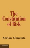 The Constitution of Risk di Adrian Vermeule edito da Cambridge University Press