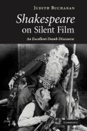 Shakespeare on Silent Film di Judith Buchanan edito da Cambridge University Press