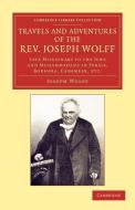 Travels and Adventures of the REV. Joseph Wolff, D.D., LL.D. di Joseph Wolff edito da Cambridge University Press