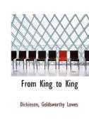 From King To King di Dickinson Goldsworthy Lowes edito da Bibliolife