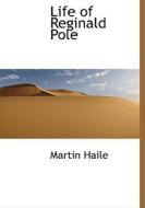 Life Of Reginald Pole di Martin Haile edito da Bibliolife