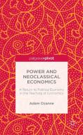 Power and Neoclassical Economics: A Return to Political Economy in the Teaching of Economics di A. Ozanne edito da SPRINGER NATURE