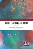 Bodily Fluids In Antiquity edito da Taylor & Francis Ltd