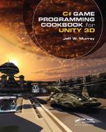 C# Game Programming Cookbook for Unity 3D di Jeff W. Murray edito da Taylor & Francis Ltd