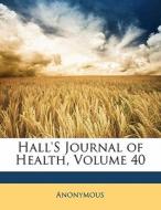 Hall's Journal Of Health, Volume 40 di . Anonymous edito da Bibliolife, Llc