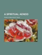 A Spiritual Aeneid di Ronald Arbuthnott Knox edito da General Books Llc