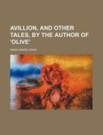 Avillion, And Other Tales, By The Author di Dinah Maria Mulock Craik edito da Rarebooksclub.com