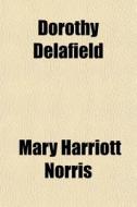 Dorothy Delafield di Mary Harriott Norris edito da General Books