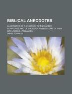 Biblical Anecdotes; Illustrative Of The di James Townley edito da Rarebooksclub.com