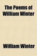 The Poems Of William Winter di William Winter edito da General Books Llc